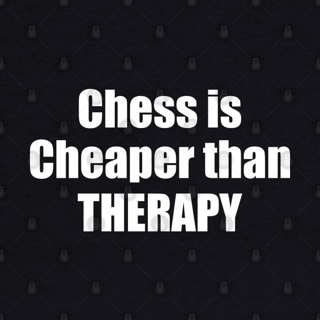 chess is cheaper than therapy by Trending-Gifts